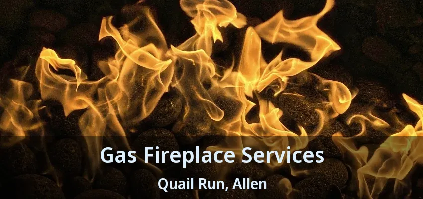 Gas Fireplace Services Quail Run, Allen - TX