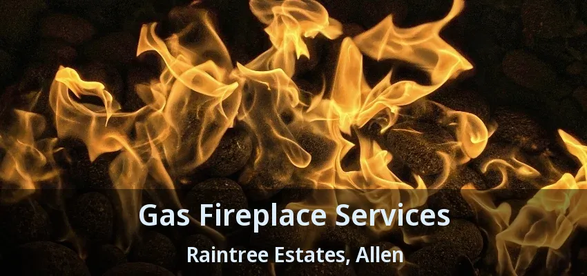 Gas Fireplace Services Raintree Estates, Allen - TX