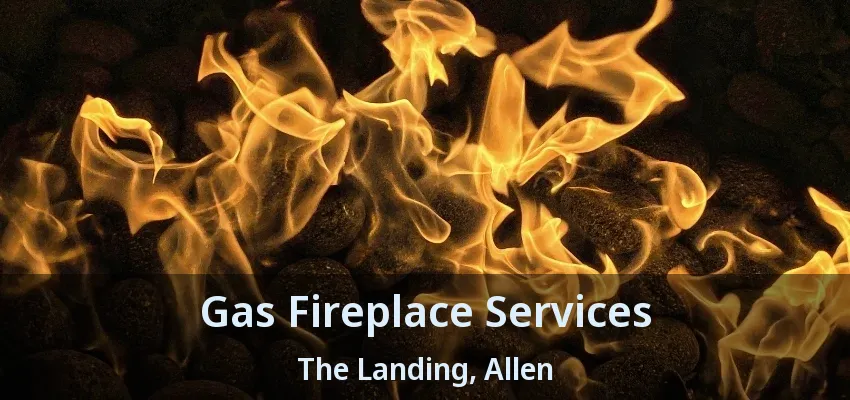 Gas Fireplace Services The Landing, Allen - TX