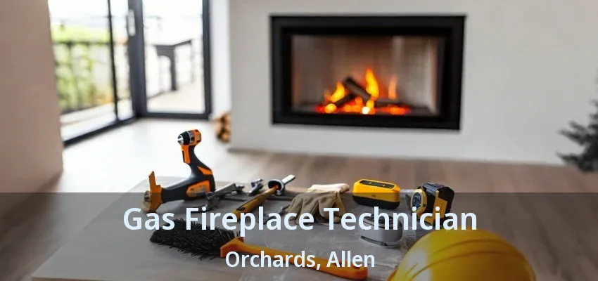 Gas Fireplace Technician Orchards, Allen - TX