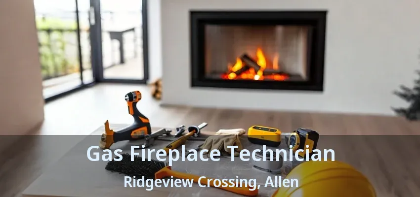 Gas Fireplace Technician Ridgeview Crossing, Allen - TX