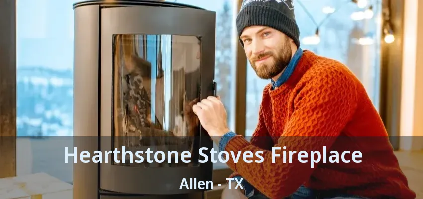 Hearthstone Stoves Fireplace Allen - TX