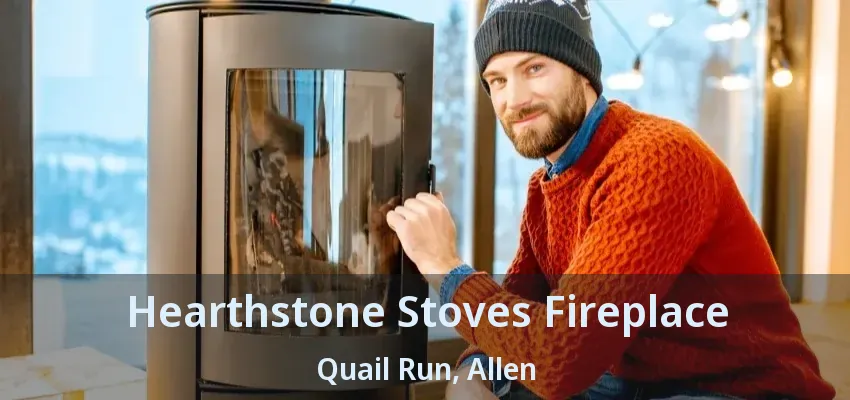 Hearthstone Stoves Fireplace Quail Run, Allen - TX