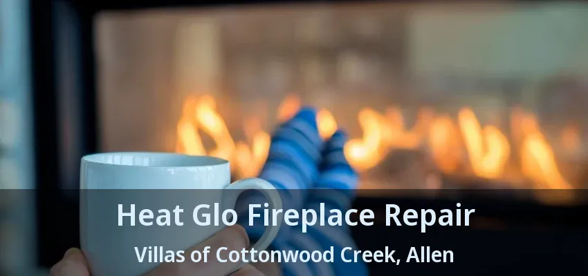 Heat Glo Fireplace Repair Villas of Cottonwood Creek, Allen - TX