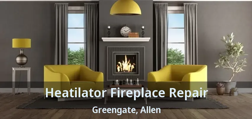 Heatilator Fireplace Repair Greengate, Allen - TX