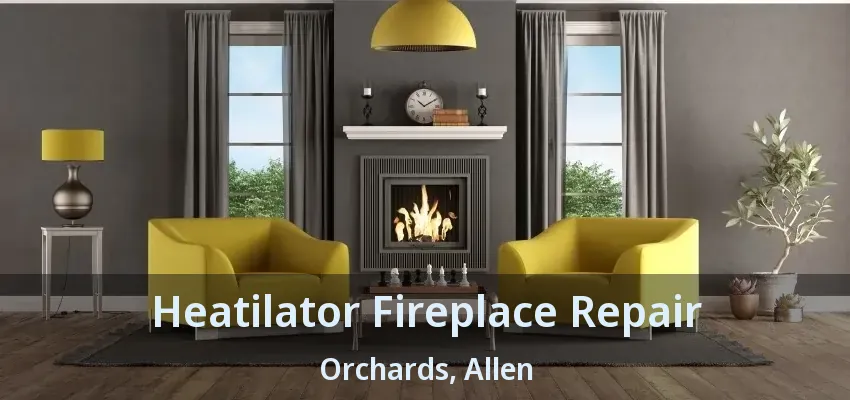 Heatilator Fireplace Repair Orchards, Allen - TX
