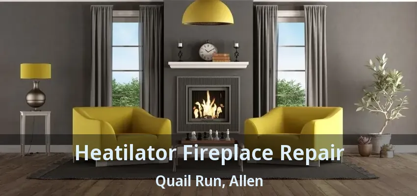 Heatilator Fireplace Repair Quail Run, Allen - TX