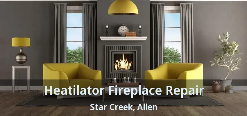 Heatilator Fireplace Repair Star Creek, Allen - TX