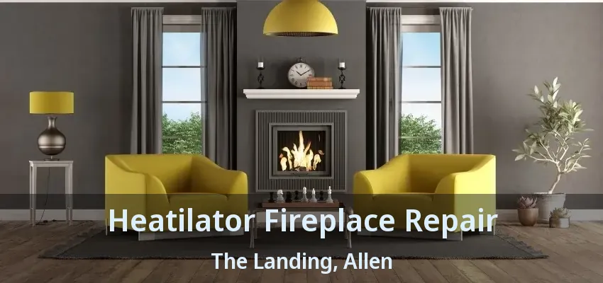 Heatilator Fireplace Repair The Landing, Allen - TX