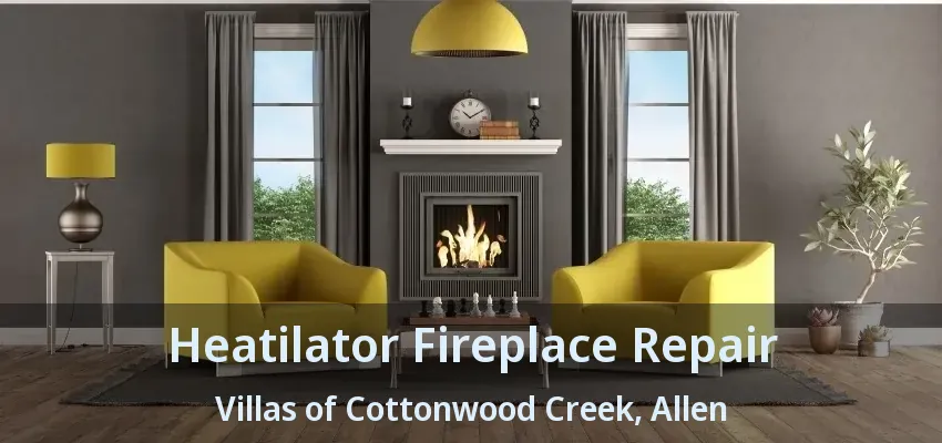 Heatilator Fireplace Repair Villas of Cottonwood Creek, Allen - TX