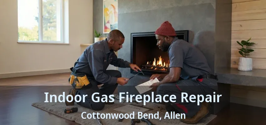 Indoor Gas Fireplace Repair Cottonwood Bend, Allen - TX