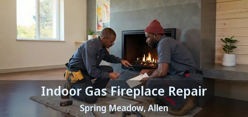 Indoor Gas Fireplace Repair Spring Meadow, Allen - TX