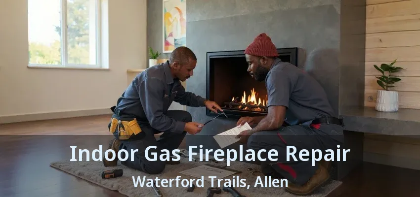 Indoor Gas Fireplace Repair Waterford Trails, Allen - TX