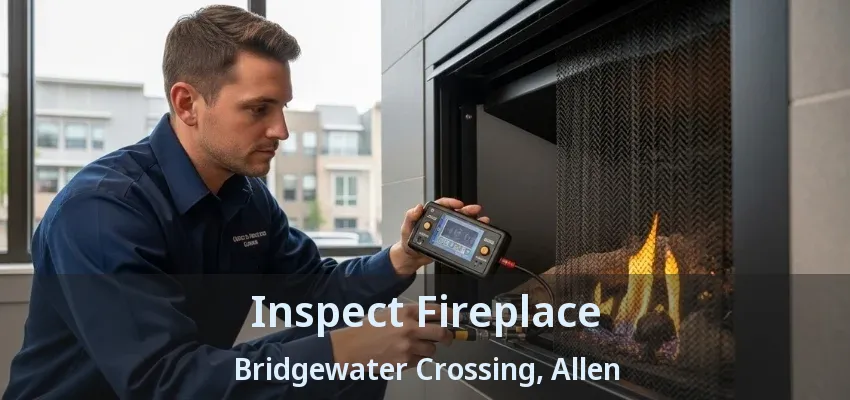 Inspect Fireplace Bridgewater Crossing, Allen - TX