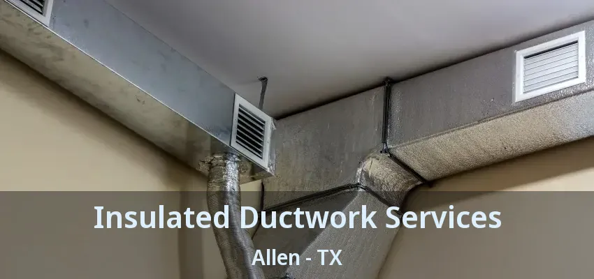 Insulated Ductwork Services Allen - TX