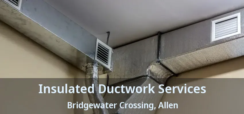Insulated Ductwork Services Bridgewater Crossing, Allen - TX