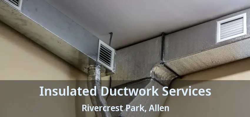 Insulated Ductwork Services Rivercrest Park, Allen - TX