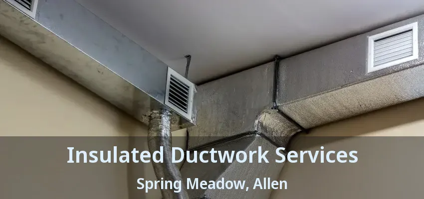 Insulated Ductwork Services Spring Meadow, Allen - TX