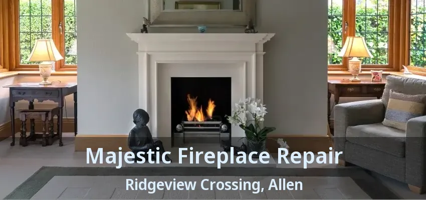 Majestic Fireplace Repair Ridgeview Crossing, Allen - TX