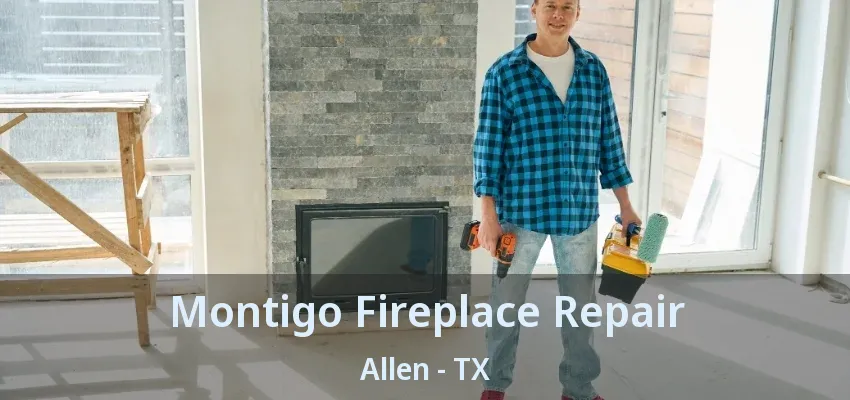 Montigo Fireplace Repair Allen - TX