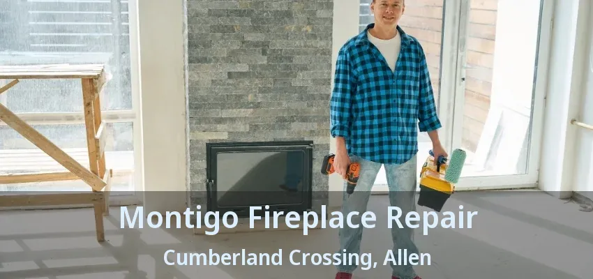 Montigo Fireplace Repair Cumberland Crossing, Allen - TX