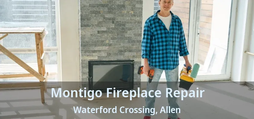 Montigo Fireplace Repair Waterford Crossing, Allen - TX