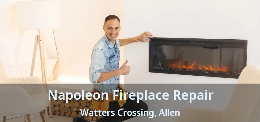 Napoleon Fireplace Repair Watters Crossing, Allen - TX