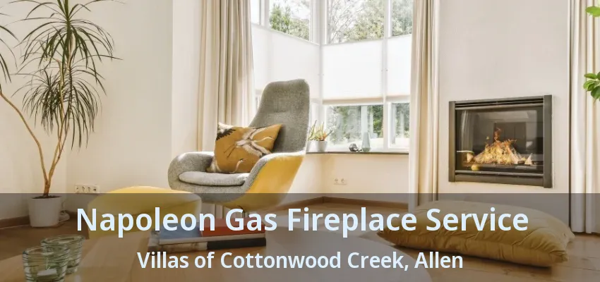 Napoleon Gas Fireplace Service Villas of Cottonwood Creek, Allen - TX