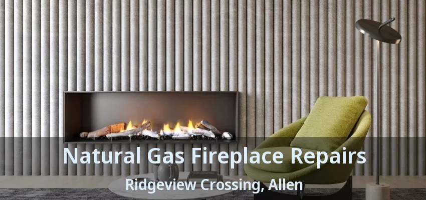 Natural Gas Fireplace Repairs Ridgeview Crossing, Allen - TX
