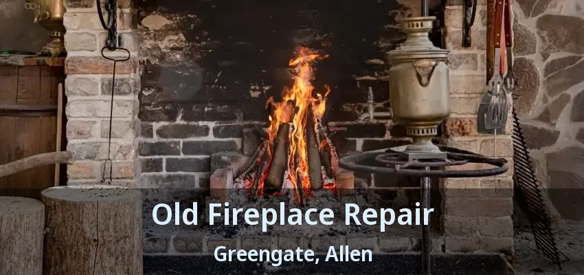 Old Fireplace Repair Greengate, Allen - TX