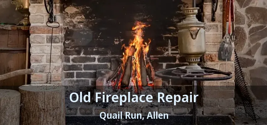 Old Fireplace Repair Quail Run, Allen - TX