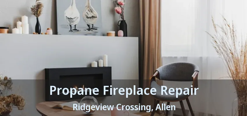 Propane Fireplace Repair Ridgeview Crossing, Allen - TX