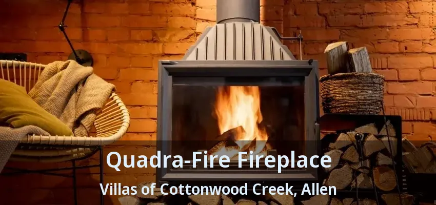 Quadra-Fire Fireplace Villas of Cottonwood Creek, Allen - TX