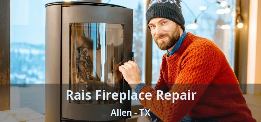 Rais Fireplace Repair Allen - TX