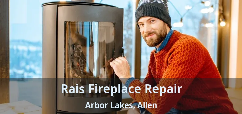 Rais Fireplace Repair Arbor Lakes, Allen - TX