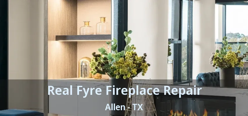 Real Fyre Fireplace Repair Allen - TX