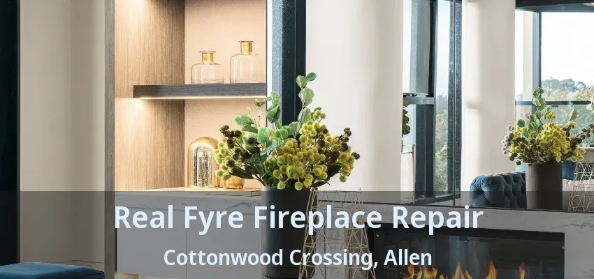 Real Fyre Fireplace Repair Cottonwood Crossing, Allen - TX