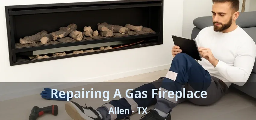 Repairing A Gas Fireplace Allen - TX