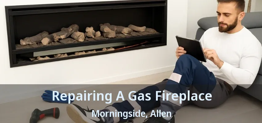 Repairing A Gas Fireplace Morningside, Allen - TX