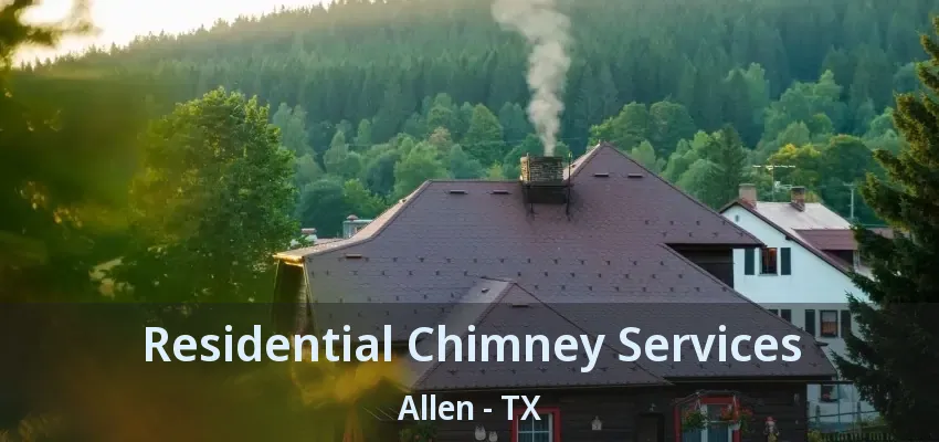 Residential Chimney Services Allen - TX