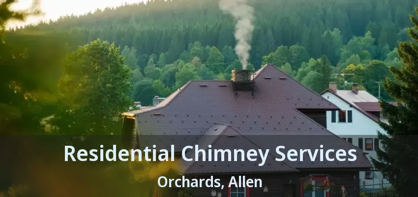 Residential Chimney Services Orchards, Allen - TX