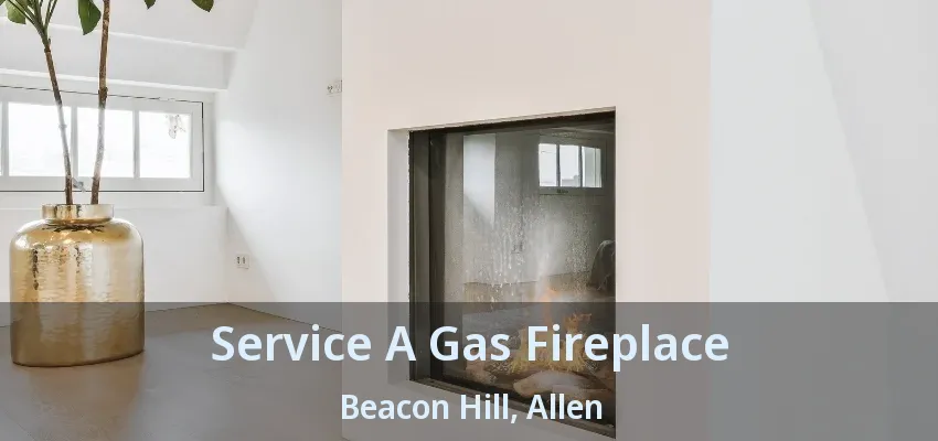 Service A Gas Fireplace Beacon Hill, Allen - TX
