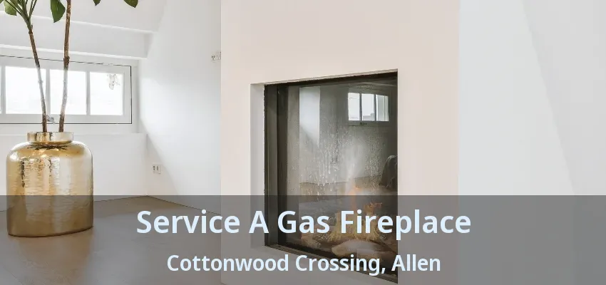 Service A Gas Fireplace Cottonwood Crossing, Allen - TX