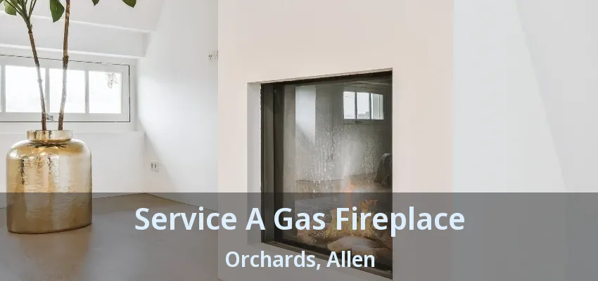 Service A Gas Fireplace Orchards, Allen - TX