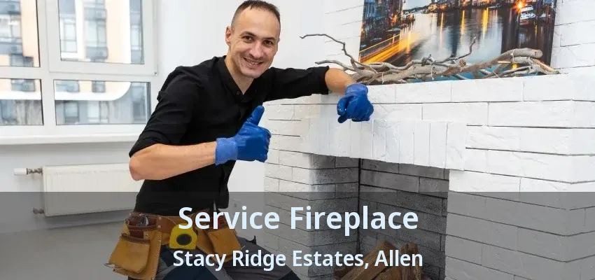 Service Fireplace Stacy Ridge Estates, Allen - TX