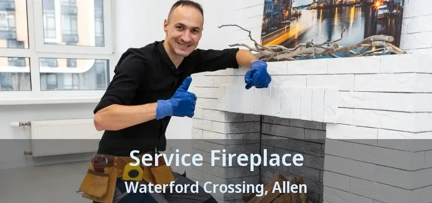 Service Fireplace Waterford Crossing, Allen - TX