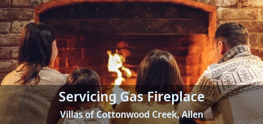 Servicing Gas Fireplace Villas of Cottonwood Creek, Allen - TX