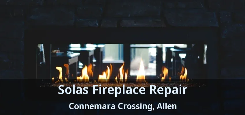 Solas Fireplace Repair Connemara Crossing, Allen - TX