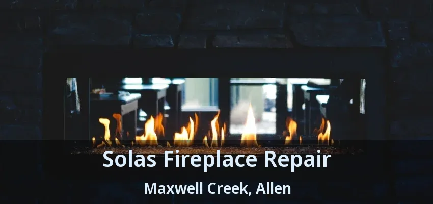 Solas Fireplace Repair Maxwell Creek, Allen - TX