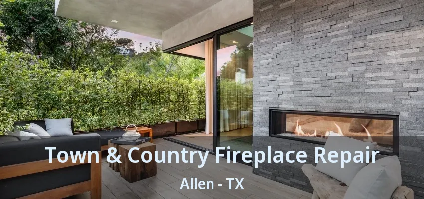 Town & Country Fireplace Repair Allen - TX